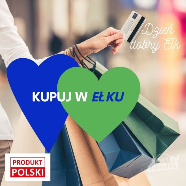 „Kupuj świadomie produkt polski”. Kupuj w Ełku