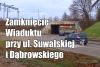 Zamknięcie przejazdu pod wiaduktem kolejowym w ciągu ulic Suwalskiej i Dąbrowskiego