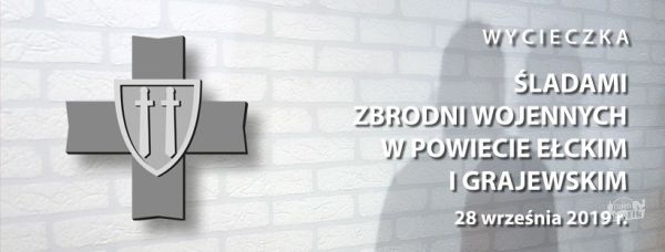 Wycieczka &quot;Śladami zbrodni wojennych w powiecie ełckim i grajewskim&quot;